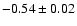 $-0.54\pm 0.02$