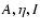 $A, \eta, I$
