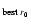 $_{{\rm best}\; r_{\rm {0}}}$