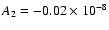 $A_{\rm {2}} = -0.02\times
10^{-8}$