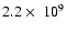 $2.2 ~\mbox{$\times$ }~ 10^9$