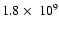 $1.8 ~\mbox{$\times$ }~ 10^9$