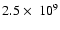 $2.5 ~\mbox{$\times$ }~ 10^{9}$