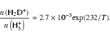 \begin{displaymath}\frac {n\left({\rm H_2D^+}\right)}{n\left({\rm H_3^+}\right)} = 2.7 \times 10^{-5} {\rm exp}(232/T).
\end{displaymath}