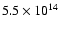 $5.5 \times 10^{14}$