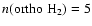 $n({\rm ortho~H_2}) = 5$