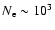 $N_{\rm e} \sim 10^3$
