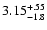 $\rm 3.15^{+.55}_{-1.8 }$