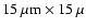 $15~\mu{\rm m}\times 15~\mu$
