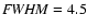 ${\it FWHM} =
4.5$