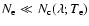 $N_{\rm e} \ll N_{\rm c}(\lambda; T_{\rm e})$