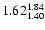 $\rm 1.62^{1.84}_{1.40}$