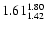 $\rm 1.61^{1.80}_{1.42}$