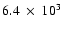 $6.4~\times~ 10^3$