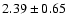 $2.39\pm 0.65$