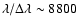 $\lambda/\Delta\lambda\sim 8800$