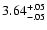 $\rm 3.64^{+.05}_{-.05 }$
