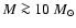$M \ga 10\ M_\odot$
