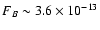 $F_B \sim 3.6 \times 10^{-13}$
