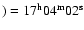 $)=\rm 17^h04^m02^s$