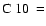 $\rm C~10~=$