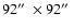 $92\hbox{$^{\prime\prime}$ }\times 92\hbox{$^{\prime\prime}$ }$