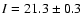 $I =21.3 \pm0.3$