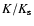 $K/K_{\rm s}$
