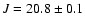$J =20.8 \pm0.1$