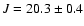 $J =20.3 \pm0.4$