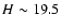 $H \sim19.5$