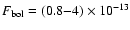 $F_{\rm bol}=(0.8{-}4)\times 10^{-13}$