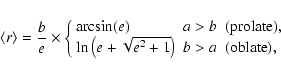 \begin{displaymath}\left<r\right> =
\frac{b}{e}\times \left\{
\begin{array}{ll...
...qrt{e^2+1}\right) & b>a &({\rm oblate}),
\end{array} \right.
\end{displaymath}