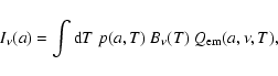 \begin{displaymath}I_\nu(a) = \int{\rm d}T~p(a,T)~B_{\nu}(T)~Q_{\rm em}(a,\nu,T),
\end{displaymath}