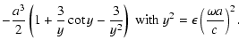 $\displaystyle -\frac{a^3}{2}\left(1+\frac{3}{y}\cot{y}-\frac{3}{y^2}\right)~{\rm with} ~
y^2=\epsilon\left(\frac{\omega a}{c}\right)^2.$