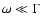 $\omega \ll \Gamma$