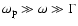 $\omega_{\rm p}\gg \omega \gg \Gamma$