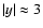 $\vert y\vert\approx 3$