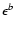 $\epsilon ^{b}$