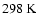$298~{\rm K}$