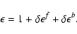 \begin{displaymath}\epsilon=1+\delta\epsilon^f+\delta\epsilon^b.
\end{displaymath}