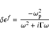\begin{displaymath}
\delta\epsilon^f=\frac{-\omega_{\rm p}^2}{\omega^2+i\Gamma\omega}
\end{displaymath}