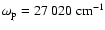 $\omega_{\rm p}=27~020~{\rm cm^{-1}}$