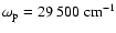 $\omega_{\rm p}=29~500~{\rm cm^{-1}}$