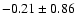 $-0.21 \pm 0.86$