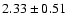 $2.33 \pm 0.51$