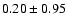 $0.20 \pm 0.95$