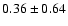 $0.36 \pm 0.64$
