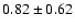 $0.82 \pm 0.62$
