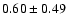 $0.60 \pm 0.49$